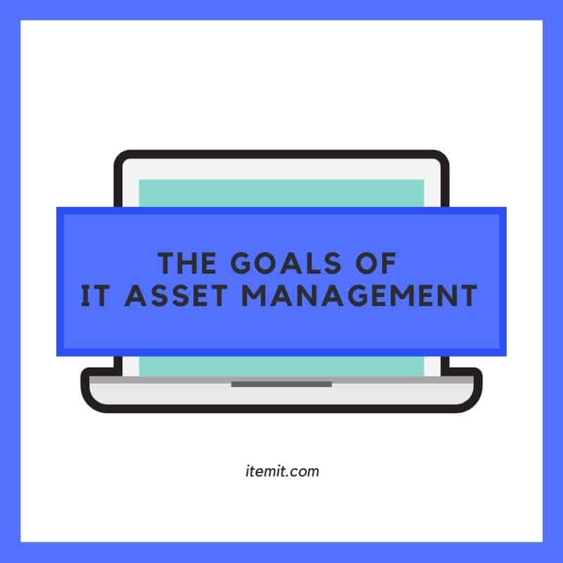 the goals of IT Asset Management software