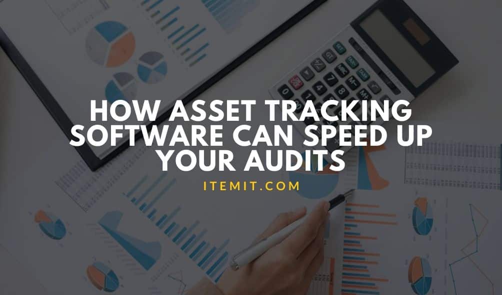 how asset tracking software can speed up your audits