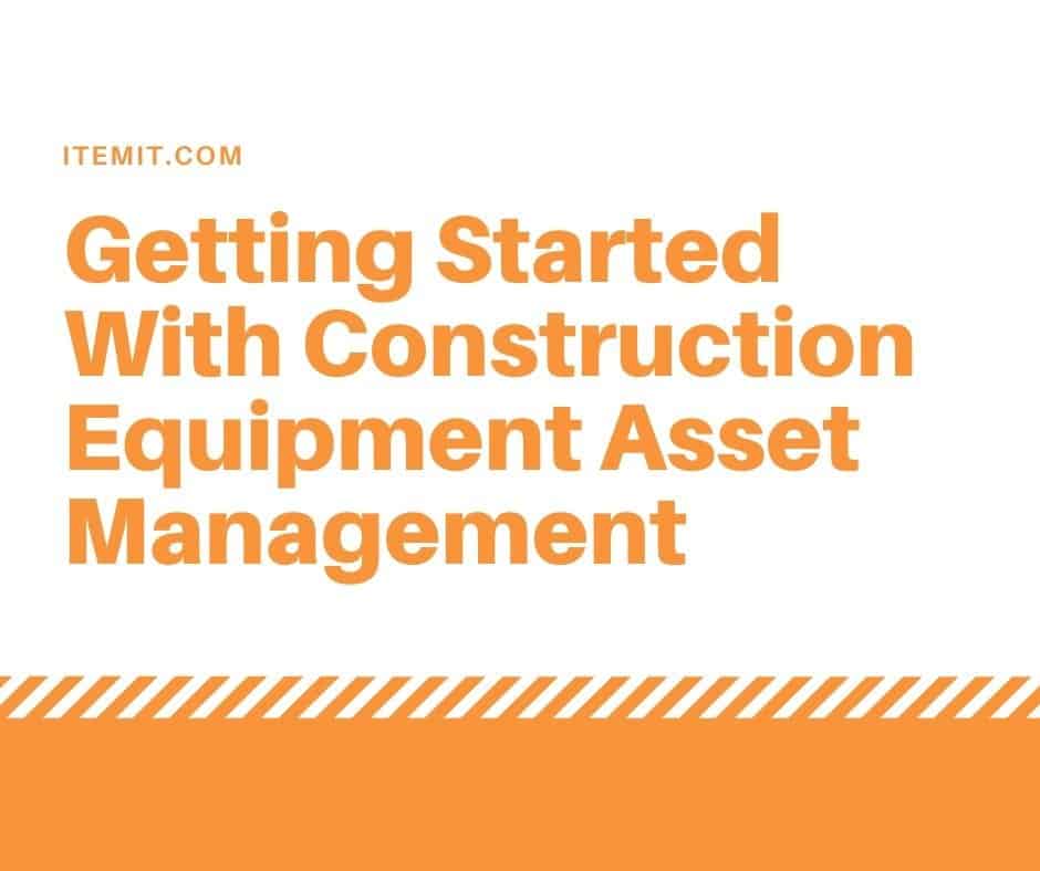 Construction Equipment Asset Management - Getting Started