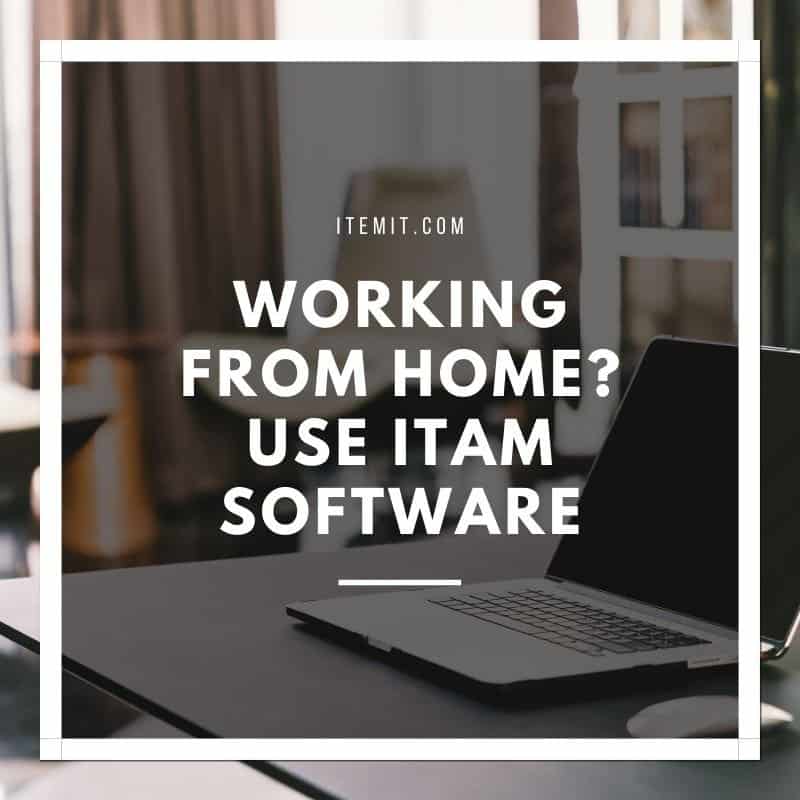 IT Asset Management Software and working from home