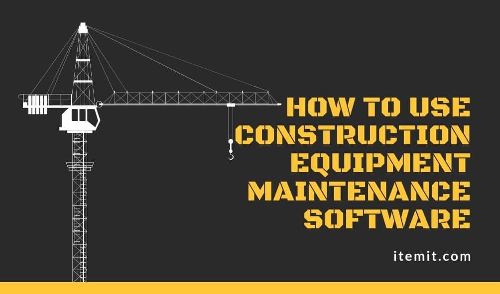 construction equipment maintenance software how to
