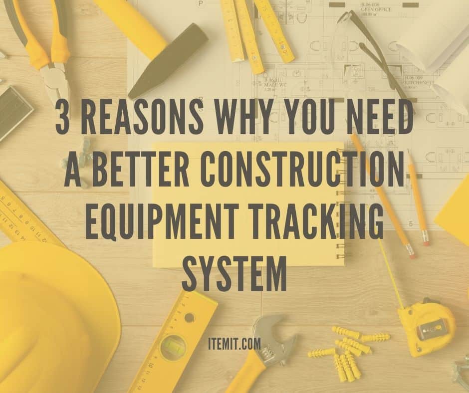 3 reasons why you need a better construction equipment tracking system