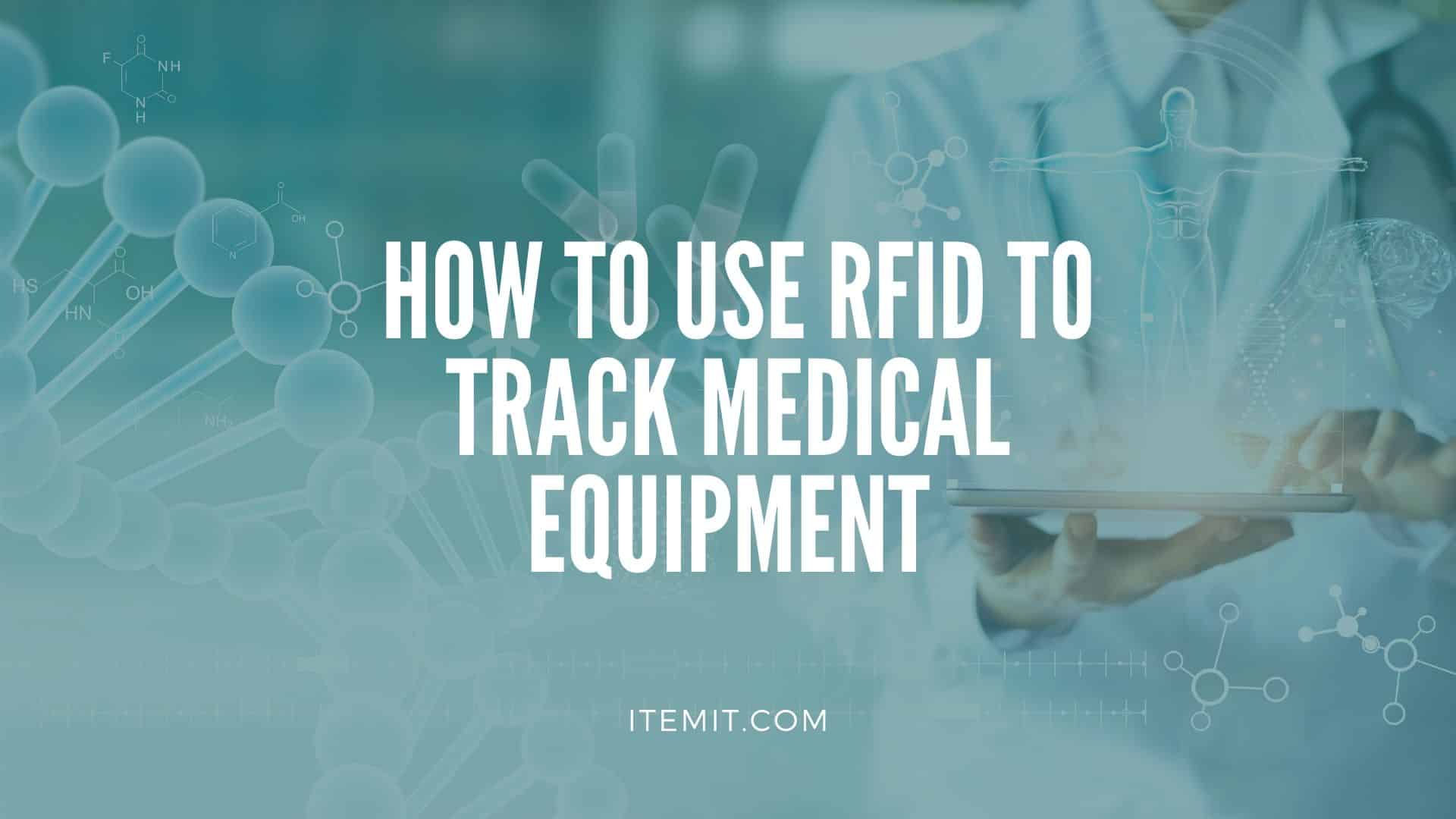 Medical Equipment Management Software_ How to Use RFID to Track Medical Equipment