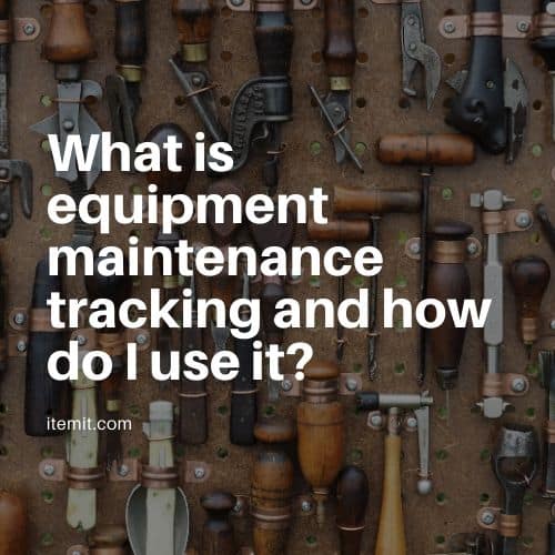What is Equipment Maintenance Tracking and How do I Use it?