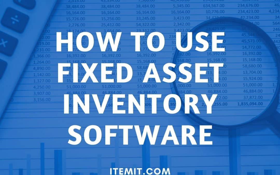 How to Use Fixed Asset Inventory Software