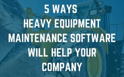 5 Ways Heavy Equipment Maintenance Software Will Help You Deliver Projects Under Budget and On Time