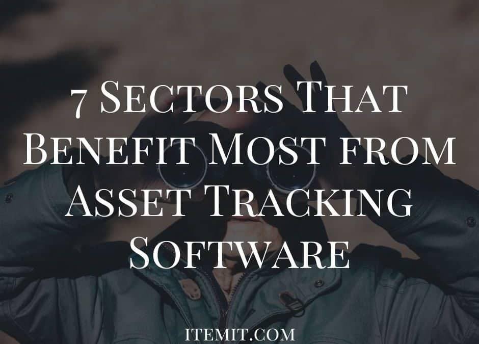 7 Sectors That Benefit Most from Asset Tracking Software