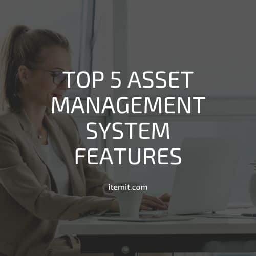 Top 5 Asset Management System Features