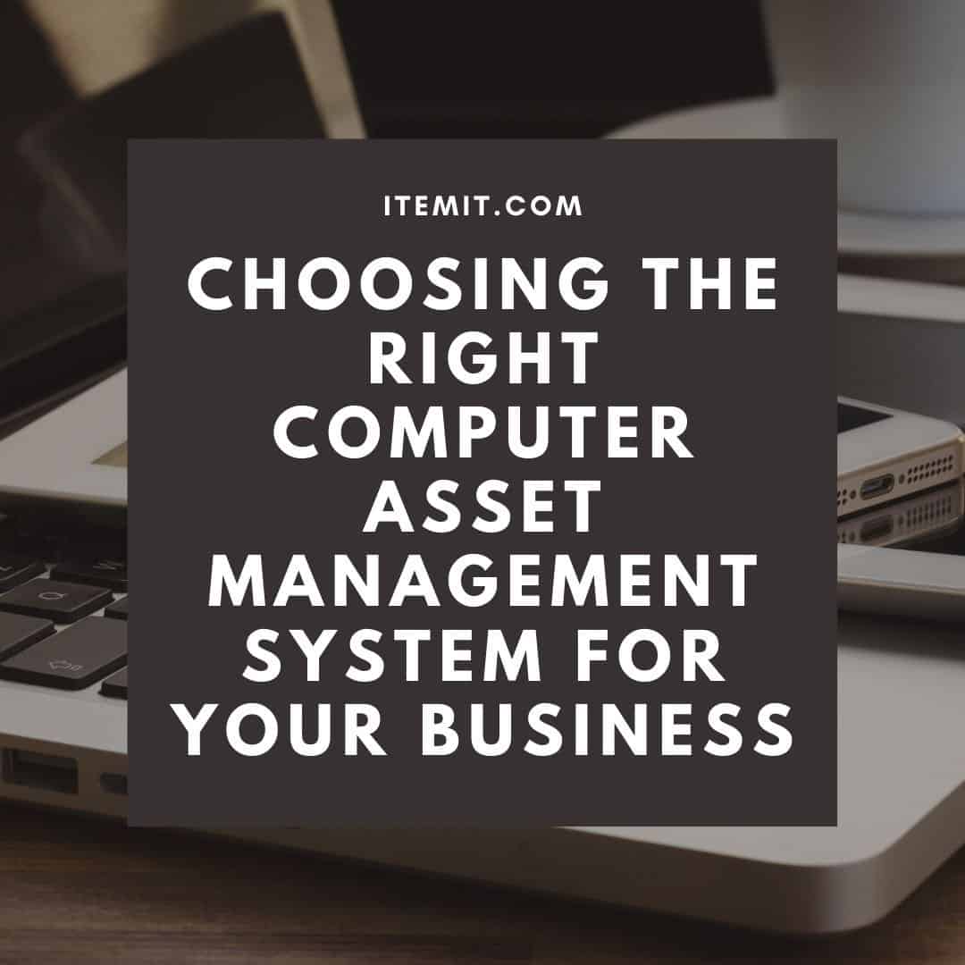 choosing the right computer asset management system for your business