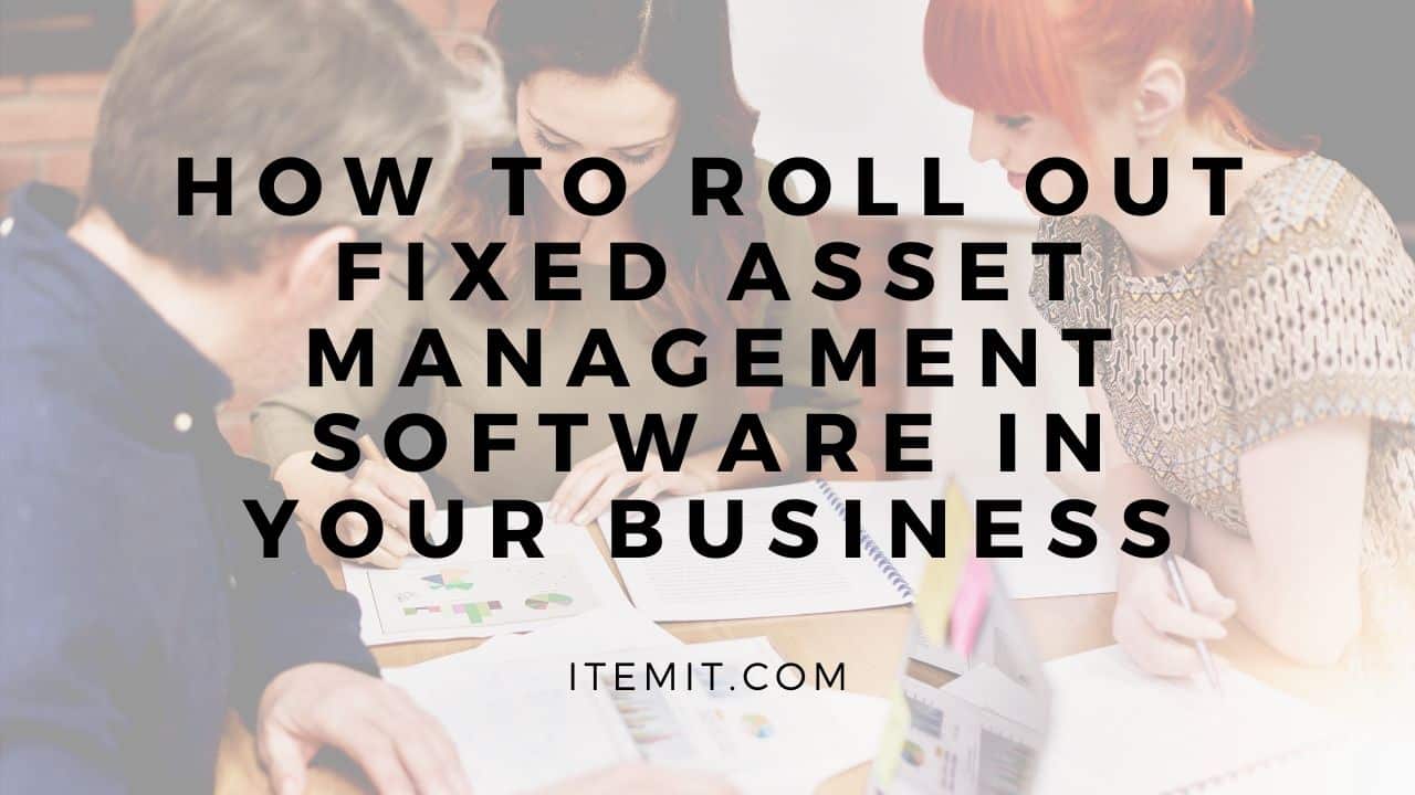 fixed asset management software roll out in business