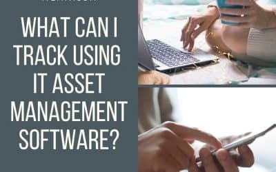 What Can I Track Using IT Asset Management Software?