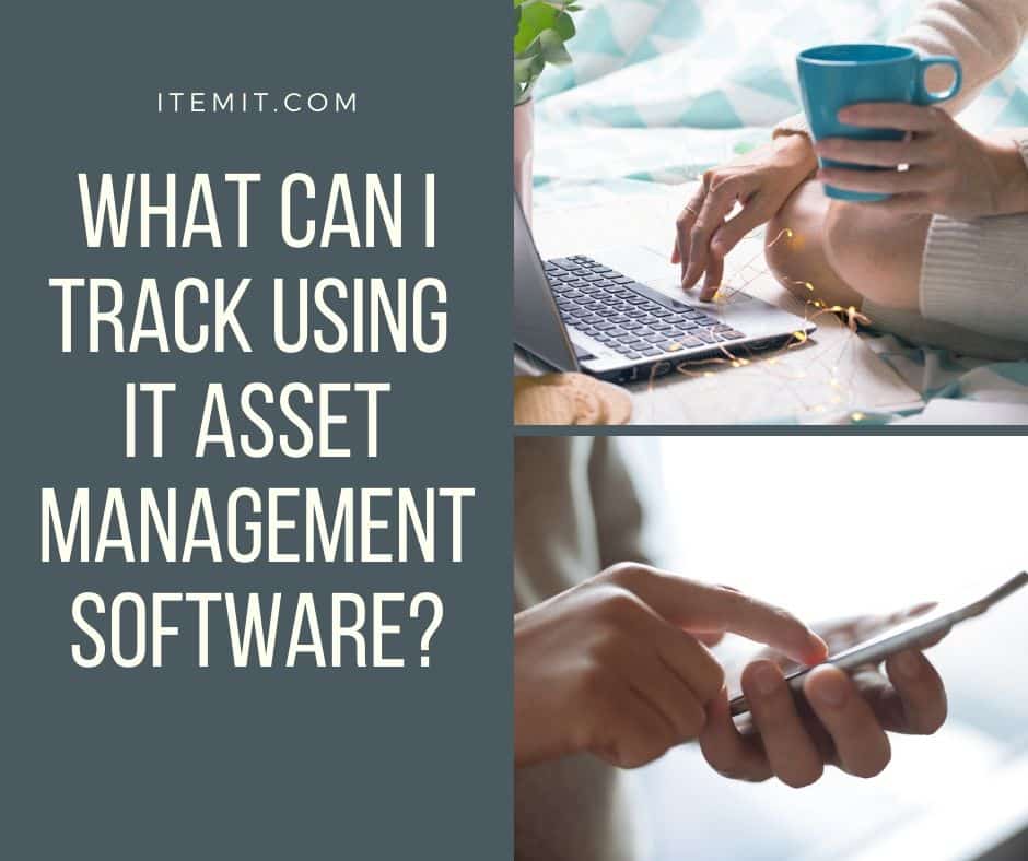 what can I track using IT asset management software