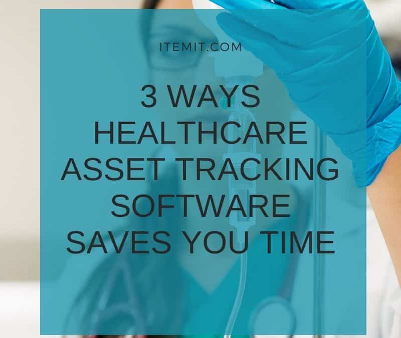 3 Ways Healthcare Asset Tracking Software Saves You Time