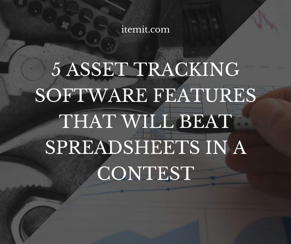 5 Asset Tracking Software Features That Will Beat Spreadsheets in a Contest