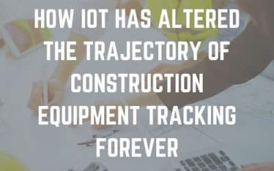 How IoT has Altered the Trajectory of Construction Equipment Tracking Forever