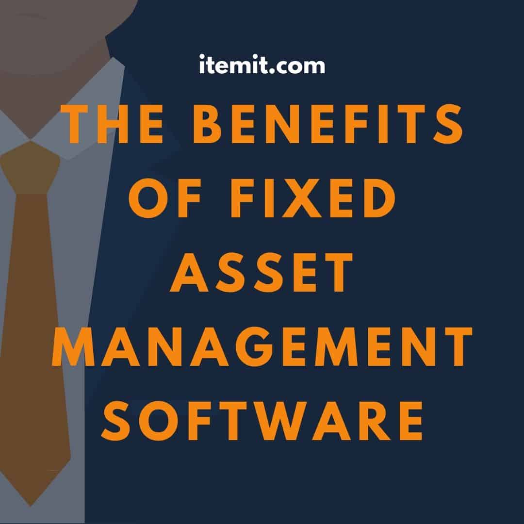 The Benefits of Fixed Asset Management Software