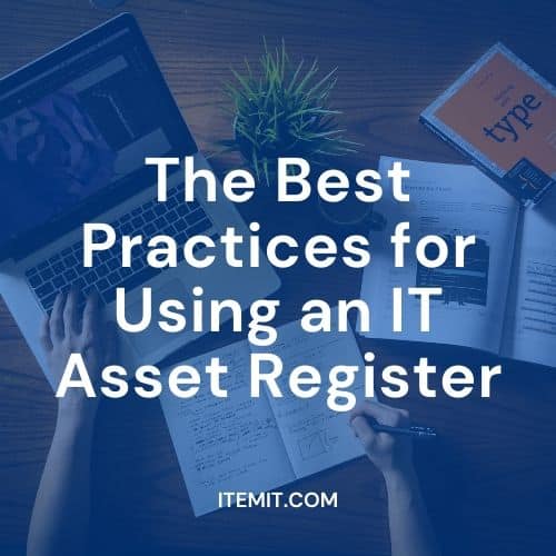 Best Practices for Using an IT Asset Register
