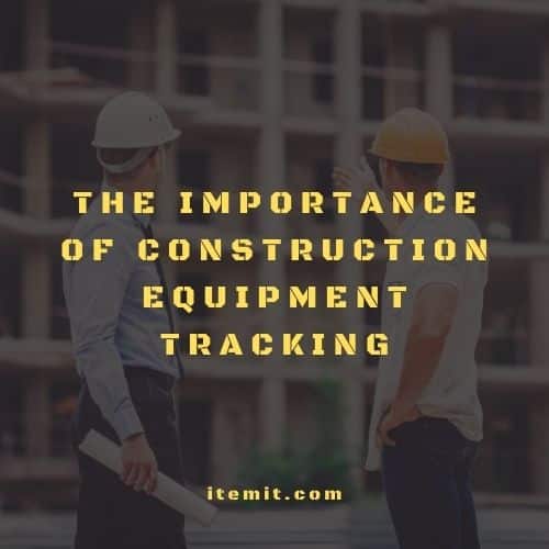 The Importance of Construction Equipment Tracking