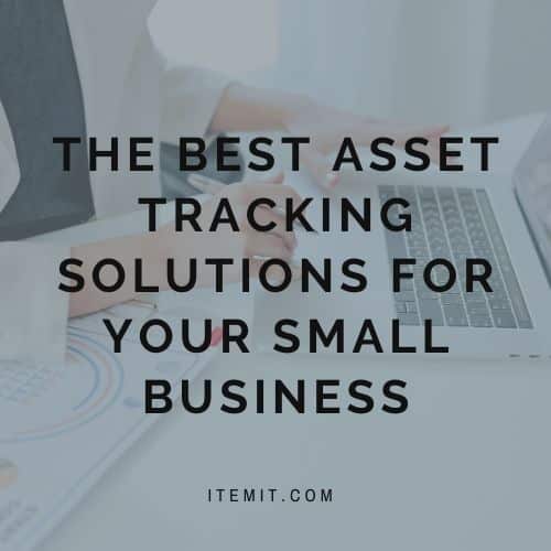 The Best Asset Tracking Solutions for your Small Business