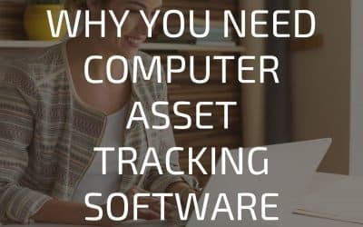 Why you Need Computer Asset Tracking Software