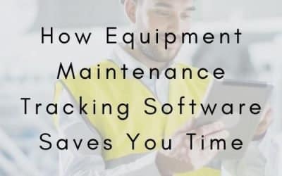 How Equipment Maintenance Tracking Software Saves You Time