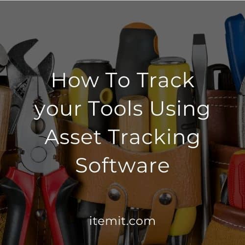 How To Track your Tools Using Asset Tracking Software