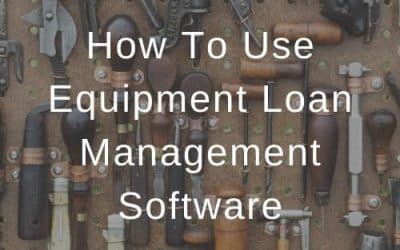 How To Use Equipment Loan Management Software