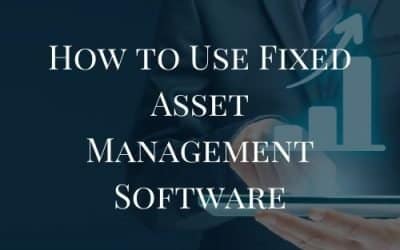 How to Use Fixed Asset Management Software