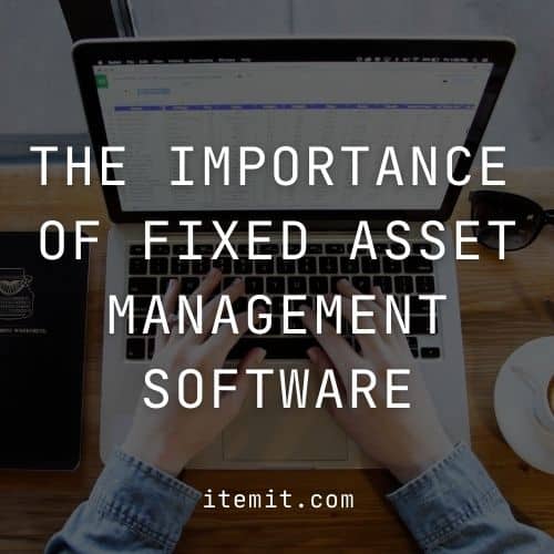 The Importance of Fixed Asset Management Software