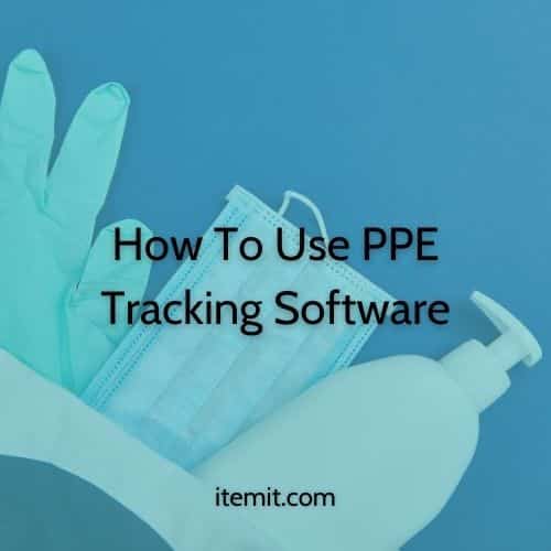 How To Use PPE Tracking Software