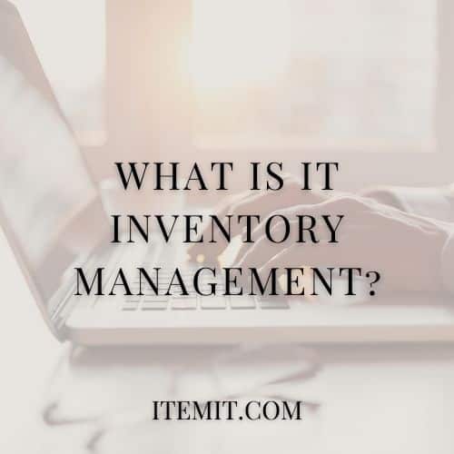 What Is IT Inventory Management?