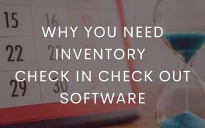 Why You Need Inventory Check In Check Out Software