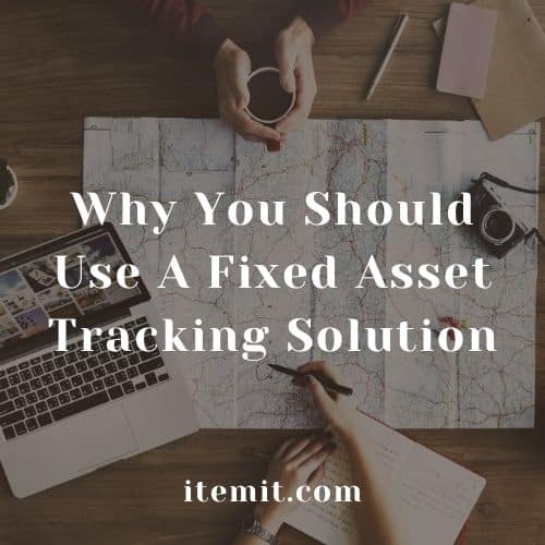 Why You Should Use A Fixed Asset Tracking Solution
