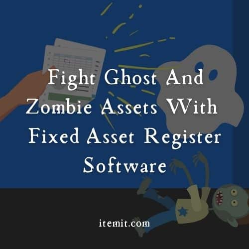 Fight Ghost And Zombie Assets With Fixed Asset Register Software
