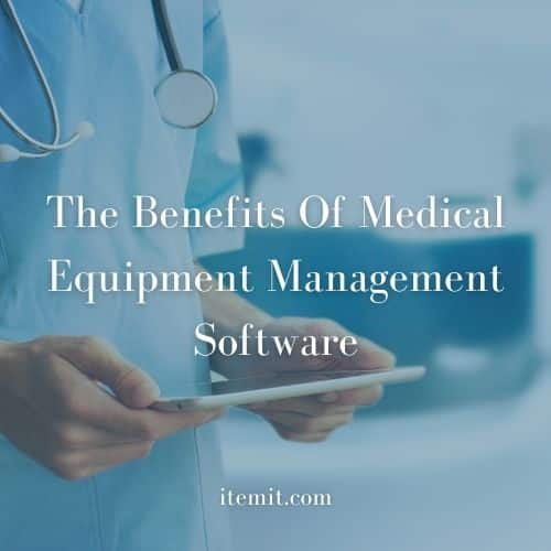 The Benefits Of Medical Equipment Management Software