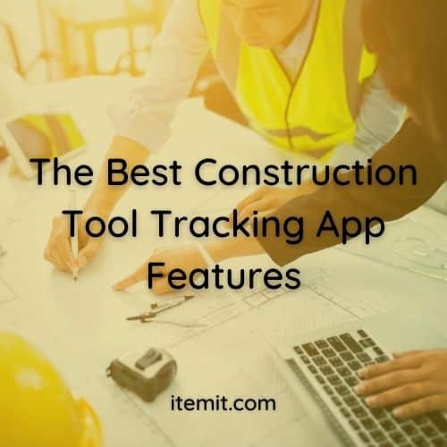 The Best Construction Tool Tracking App Features