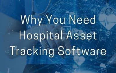 Why You Need Hospital Asset Tracking Software