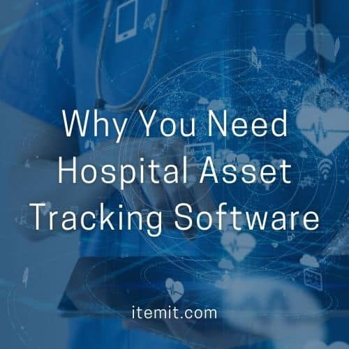 Why You Need Hospital Asset Tracking Software