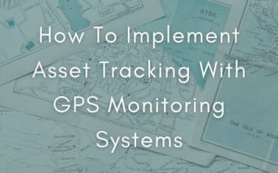How To Implement Asset Tracking With GPS Monitoring Systems