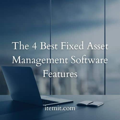 The 4 Best Fixed Asset Management Software Features