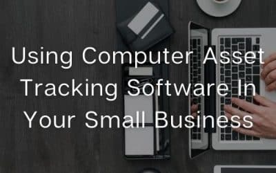 Using Computer Asset Tracking Software In Your Small Business