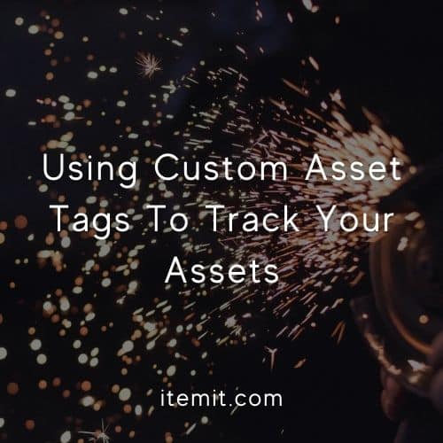 Using Custom Asset Tags To Track Your Assets