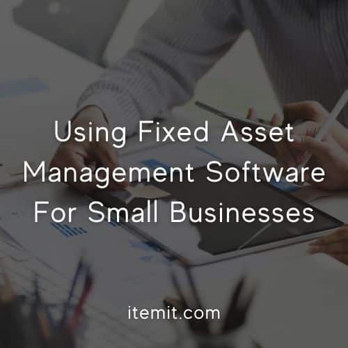 Using Fixed Asset Management Software For Small Businesses