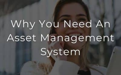 Why You Need An Asset Management System