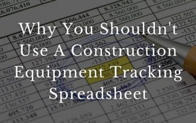 Why You Shouldn’t Use A Construction Equipment Tracking Spreadsheet