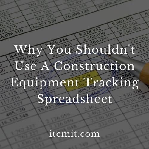 Why You Shouldn’t Use A Construction Equipment Tracking Spreadsheet