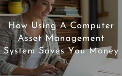 How Using A Computer Asset Management System Saves You Money