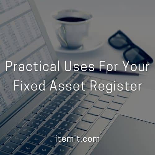 Practical Uses For Your Fixed Asset Register