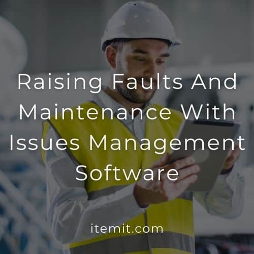 Raising Faults And Maintenance With Issues Management Software
