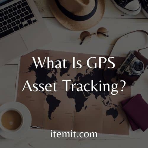 What Is GPS Asset Tracking?